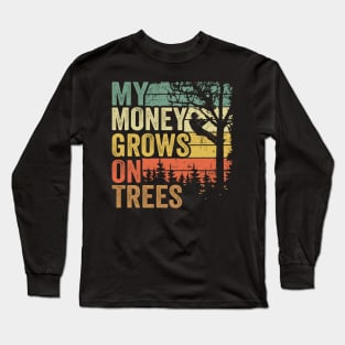 My Money Grows On Trees Funny Arborist Gift Tree Care Long Sleeve T-Shirt